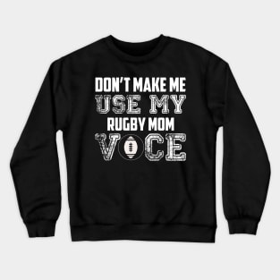 Don't make me use my rugby mom voice funny Crewneck Sweatshirt